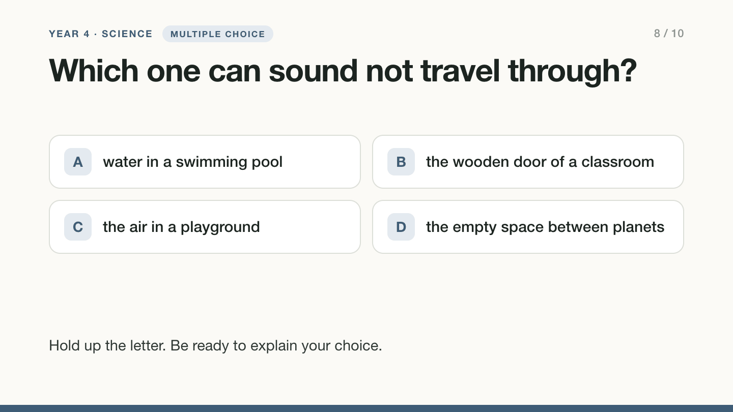 Slide 8, multiple choice: Which one can sound not travel through? A, water in a swimming pool. B, the wooden door of a classroom. C, the air in a playground. D, the empty space between planets. Pupils hold up a letter and explain their choice.